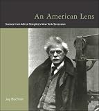An American Lens: Scenes from Alfred Stieglitz's New York Secession
