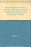 Real integrity : practical solutions for organisations seeking to promote and encourage integrity