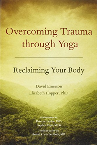 Download Overcoming Trauma through Yoga: Reclaiming Your Body Download Overcoming Trauma through Yoga: Reclaiming Your Body