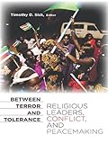 Between terror and tolerance : religious leaders, conflict, and peacemaking