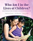 Who Am I in the Lives of Children? An Introduction to Early Childhood Education Plus MyEducationLab with Pearson eText (9t...
