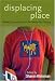 Displacing Place: Mobile Communication in the Twenty-First Century (Digital Formations)