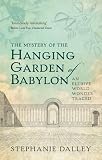 The mystery of the Hanging Garden of Babylon : an elusive world wonder traced