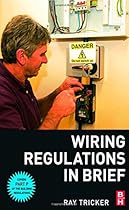 Wiring Regulations in Brief: A complete guide to the requirements of the 16th Edition of the IEE Wiring Regulations, BS 7671 and Part P of the Building Regulations