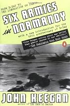 Six Armies in Normandy: From D-Day to the Liberation of Paris June 6 - Aug. 5 1944 Revised