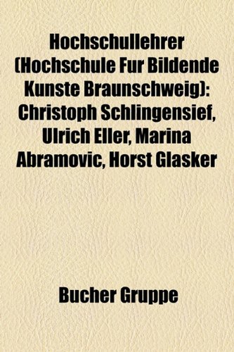 Books on Demand Hochschullehrer (Hochschule f&uuml;r Bildende K&uuml;nste Braunschweig): Christoph Schlingensief, Ulrich Eller, Marina Abramovic, Horst Gl&auml;s ...