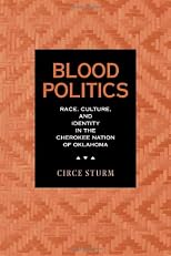 Blood Politics: Race, Culture, and Identity in the Cherokee Nation of Oklahoma