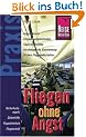 Fliegen ohne Angst: Angstfaktoren. Entspannungstechniken. Tipps f�r Notf�lle. Psychologische Einstimmung. Sichere Fluggesellschaften. Angstfaktoren, ... Sicherheitsregeln, Sichere Fluggesellschaften