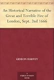 An Historical Narrative of the Great and Terrible Fire of London, Sept. 2nd 1666