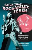 Catch That Rockabilly Fever: Personal Stories of Life on the Road and in the Studio