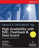 Oracle Database 10g High Availability with RAC, Flashback & Data Guard: With RAC, Flashback and Data Guard (Osborne Oracle Press Series)