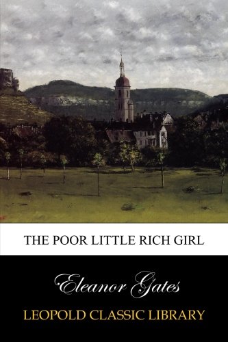 The Poor Little Rich Girl, by Eleanor Gates