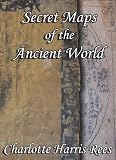 Secret Maps of the Ancient World