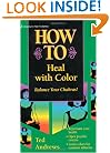 How to Heal with Color (Llewellyn's Practical Guide to Personal Power)