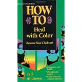 How to Heal with Color (Llewellyn's Practical Guide to Personal Power) ~ Ted Andrews