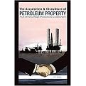 The Acquisition & Divestiture Of Petroleum Property (A Guide To The Strategies, Processes and Tactics Used By Successful Companies) (Hardcover)