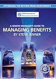 A senior manager's guide to managing benefits : optimizing the return from investments