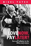 Love now, pay later? : sex and religion in the fifties and sixties