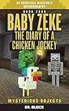 Baby Zeke: Mysterious Objects: The diary of a chicken jockey, book 4 (an unofficial Minecraft adventure) (Baby Zeke the Chicken Jockey) (Volume 4)