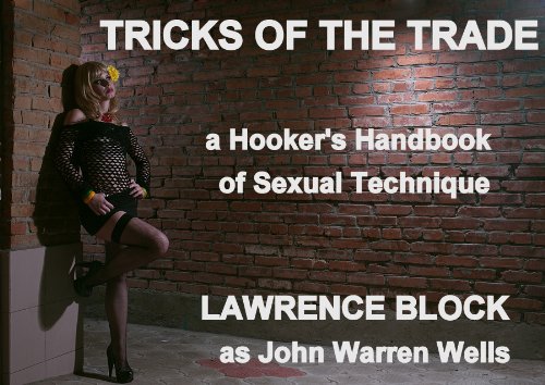 Tricks of the Trade: A Hooker's Handbook of Sexual Technique (John Warren Wells on Sexual Behavior)
