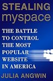 Stealing Myspace: The Battle to Control the Most Popular Website in America&Acirc;&nbsp;&Acirc;&nbsp; [STEALING MYSPACE] [Hardcover]