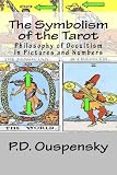 The Symbolism of the Tarot: Philosophy of Occultism In Pictures and Numbers