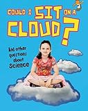 Could I sit on a cloud? and other questions about science