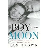 The Boy in the Moon: A Father's Search for His Disabled Sonby Ian Brown