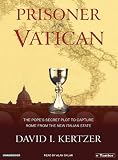 Prisoner of the Vatican (Library Edition): The Popes' Secret Plot to Capture Rome from the New Italian State