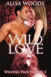 Wild Love (Wilding Pack Wolves 2) - New Adult Paranormal Romance (Volume 2)