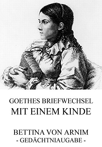 Goethes Briefwechsel mit einem Kinde: Vollständige Ausgabe (German Edition)