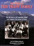 The World of the Trapp Family: The Life Story of the Legendary Family Who Inspired "The Sound of Music"
