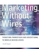 Marketing without Wires: Targeting Promotions and Advertising to Mobile Device Users