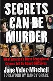 Secrets Can Be Murder: What Americas Most Sensational Crimes Tell Us About Ourselves