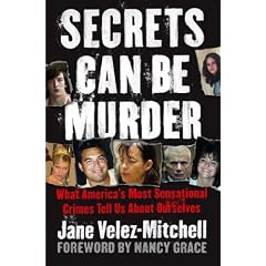 Secrets Can Be Murder: What America's Most Sensational Crimes Tell Us About Ourselves