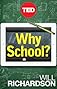 Why School?: How Education Must Change When Learning and Information Are Everywhere (Kindle Single)