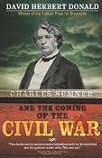 Charles Sumner and the Coming of the Civil War: David Donald: 9781402218392: Amazon.com: Books