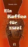 Ein Kaffee f�r zwei: Liebesroman - Daniela John