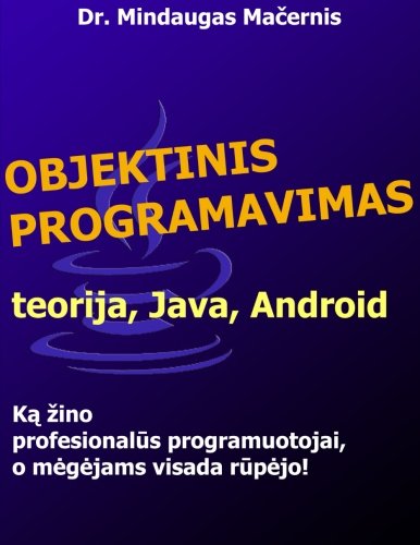 Objektinis programavimas: teorija, Java, Android (Lithuanian Edition)