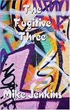 The fugitive three