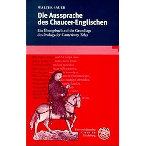 Die Aussprache des Chaucer-Englischen: Ein Übungsbuch auf der Grundlage des Prologs der Canterbury