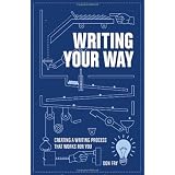 Writing Your Way: Creating a Writing Process That Works for You ~ Donald K. Fry