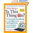 Is This Thing On?: A Late Bloomer's Computer Handbook