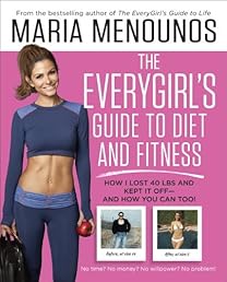 The EveryGirl's Guide to Diet and Fitness: How I Lost 40 lbs and Kept It Off-And How You Can Too!
