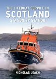 The lifeboat service in Scotland : station by station ; the lifeboat stations of Britain and Ireland