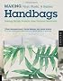 Making Vinyl, Plastic, & Rubber Handbags And Accessories: Sewing Stylish Projects from Unusual Materials