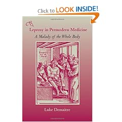 Leprosy in Premodern Medicine: A Malady of the Whole Body by Luke E. Demaitre