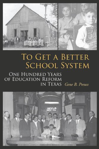 To Get a Better School System: One Hundred Years of Education Reform in Texas (Centennial Series of the Association of Former Students, Texas A&M University)