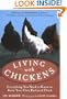 Living with Chickens: Everything You Need to Know to Raise Your Own Backyard Flock