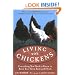 Living with Chickens: Everything You Need to Know to Raise Your Own Backyard Flock